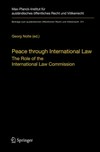 Peace through international law : the role of the International Law Commission : a colloquium at the occasion of its sixtieth anniversary /