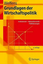 Grundlagen der Wirtschaftspolitik : Institutionen - Makroökonomik - Politikkonzepte /