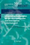 Infrastrukturmassnahmen für den alpenquerenden und inneralpinen Gütertransport : eine europarechtliche Analyse vor dem Hintergrund der Alpenkonvention /