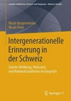 Intergenerationelle Erinnerung in der Schweiz : zweiter Weltkrieg, Holocaust und Nationalsozialismus im Gespräch /