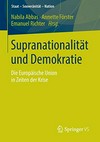 Supranationalität und Demokratie : die Europäische Union in Zeiten der Krise /