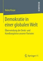 Demokratie in einer globalen Welt : Überwindung der Denk- und Handlungskrise unserer Parteien /