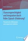 Chancengerechtigkeit und Integration durch frühe (Sprach-)Förderung? : theoretische Reflexionen und empirische Einblicke /