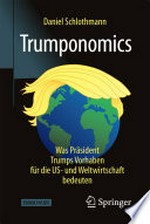 Trumponomics : was Präsident Trumps Vorhaben für die US- und Weltwirtschaft bedeuten /