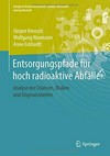Entsorgungspfade für hoch radioaktive Abfälle : Analyse der Chancen, Risiken und Ungewissheiten /