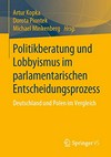Politikberatung und Lobbyismus im parlamentarischen Entscheidungsprozess : Deutschland und Polen im Vergleich /