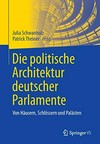 Die politische Architektur deutscher Parlamente : von Häusern, Schlössern und Palästen /