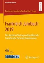 Frankreich Jahrbuch 2019 : der Aachener Vertrag und das Deutsch-Französische Parlamentsabkommen /