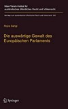 Die auswärtige Gewalt des Europäischen Parlaments : Kritik der Legitimation und Dogmatik der außenpolitischen Prärogative der Exekutive /