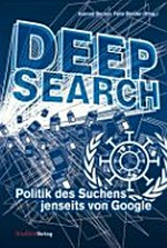 Deep Search : Politik des Suchens jenseits von Google /