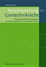 Verantwortung im Gentechnikrecht : verfassungsrechtliche Betrachtungen zur Freisetzung gentechnisch veränderterer Pflanzen /