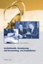 Institutionelle Verankerung und Verwendung von Evaluationen : Praxis und Verwendung von Evaluationen in der schweizerischen Bundesverwaltung /