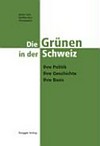 Die Grünen in der Schweiz : ihre Politik, ihre Geschichte, ihre Basis /
