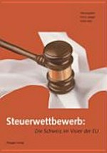 Steuerwettbewerb : die Schweiz im Visier der EU /