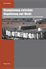 Raumplanung zwischen Regulierung und Markt : eine ökonomische Analyse anreizorientierter Instrumente in der Raumplanung /