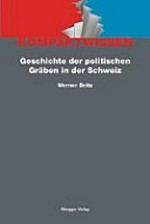 Geschichte der politischen Gräben in der Schweiz : eine Darstellung anhand der eidgenössischen Wahl- und Abstimmungsergebnisse von 1848 bis 2012 /