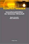 Innovationsaktivitäten der Schweizer Wirtschaft : Determinanten - Auswirkungen - Förderpolitik /