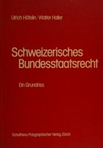 Schweizerisches Bundesstaatsrecht : ein Grundriss /