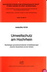 Umweltschutz am Hochrhein : Rechtsfragen grenzüberschreitender Umweltbelastungen zwischen Deutschland und der Schweiz /