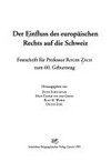 Der Einfluss des europäischen Rechts auf die Schweiz : Festschrift für Professor Roger Zäch zum 60. Geburtstag /