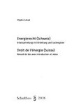 Energierecht (Schweiz) : Erlasssammlung mit Einleitung und Sachregister = Droit de l'énergie (Suisse) : recueil de lois avec introduction et index /