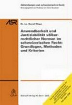Anwendbarkeit und Justiziabilität völkerrechtlicher Normen im schweizerischen Recht : Grundlagen, Methoden und Kriterien /