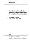 Die Schweiz nach dem Zweiten Weltkrieg - ein fruchtbarer Boden für europäische Integrationspläne : Europäische Kongresse in der Schweiz 1944-1949 /