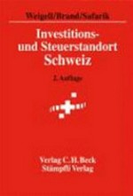 Investitions- und Steuerstandort Schweiz : wirtschaftliche und steuerliche Rahmenbedingungen /