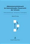 Abkommensmissbrauch im internationalen Steuerrecht der Schweiz : Missbrauchsbestimmungen, Rechtsprechung, Verwaltungspraxis /
