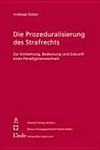 Die Prozeduralisierung des Strafrechts : zur Entstehung, Bedeutung und Zukunft eines Paradigmenwechsels /