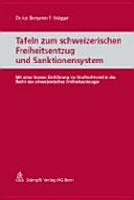 Tafeln zum schweizerischen Freiheitsentzug und Sanktionensystem : mit einer kurzen Einführung ins Strafrecht und in das Recht des schweizerischen Freiheitsentzuges /