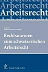 Rechtsnormen zum schweizerischen Arbeitsrecht /