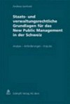 Staats- und verwaltungsrechtliche Grundlagen für das New Public Management in der Schweiz : Analyse, Anforderungen, Impulse /