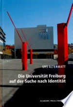 Die Universität Freiburg auf der Suche nach Identität : Essays zur Kultur- und Sozialgeschichte der Universität Freiburg im 19. und 20. Jahrhundert /