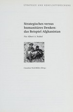 Strategisches versus humanitäres Denken : das Beispiel Afghanistan : für Albert A. Stahel /