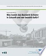 Was kostet das Bauwerk Schweiz in Zukunft und wer bezahlt dafür? : Nationales Forschungsprogramm 54 : nachhaltige Siedlungs- und Infrastrukturentwicklung /