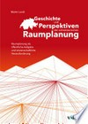 Geschichte und Perspektiven der schweizerischen Raumplanung : Raumplanung als öffentliche Aufgabe und wissenschaftliche Herausforderung /