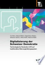 Digitalisierung der Schweizer Demokratie : technologische Revolution trifft auf traditionelles Meinungsbildungssystem /