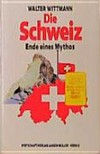 Die Schweiz : Ende eines Mythos /