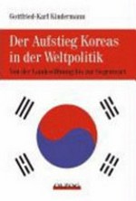 Der Aufstieg Koreas in der Weltpolitik : von der Landesöffnung bis zur Gegenwart /