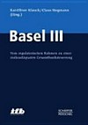 Basel III : vom regulatorischen Rahmen zu einer risikoadäquaten Gesamtbanksteuerung /