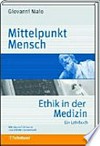 Mittelpunkt Mensch : Ethik in der Medizin : ein Lehrbuch : mit 39 kommentierten Patientengeschichten /