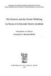 Die Schweiz und der Zweite Weltkrieg = La Suisse et la Seconde Guerre mondiale /