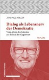 Dialog als Lebensnerv der Demokratie : vom Athen des Sokrates zur Politik der Gegenwart /