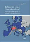 Die Schweiz in Europa : mittendrin, doch aussen vor? : Auswirkungen eines EU-Beitritts im Kontext der Erfahrungen Österreichs /