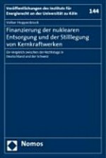 Finanzierung der nuklearen Entsorgung und der Stilllegung von Kernkraftwerken : ein Vergleich zwischen der Rechtslage in Deutschland und der Schweiz /