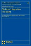 60 Jahre Integration in Europa : variable Geometrien und politische Verflechtung jenseits der EU /