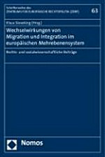 Wechselwirkungen von Migration und Integration im europäischen Mehrebenensystem : rechts- und sozialwissenschaftliche Beiträge /