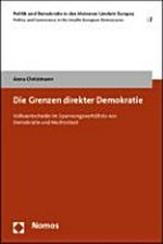Die Grenzen direkter Demokratie : Volksentscheide im Spannungsverhältnis von Demokratie und Rechtsstaat /