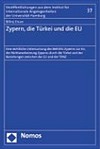 Zypern, die Türkei und die EU : eine rechtliche Untersuchung des Beitritts Zyperns zur EU, der Nichtanerkennung Zyperns durch die Türkei und der Beziehungen zwischen der EU und der TRNZ /
